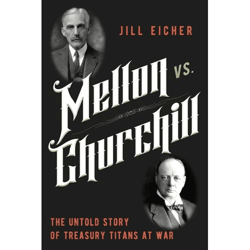 Mellon vs. Churchill: The Untold Story of Treasury Titans at War - Hardcover - iShook Books