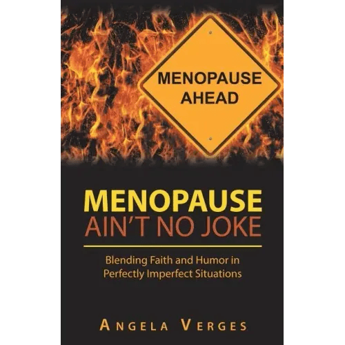 Menopause Ain't No Joke: Blending Faith and Humor in Perfectly Imperfect Situations - Paperback - iShook Books