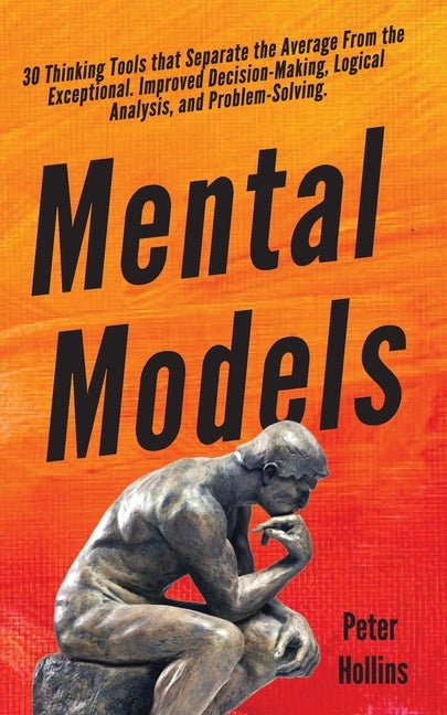 Mental Models: 30 Thinking Tools that Separate the Average From the Exceptional. Improved Decision - Making, Logical Analysis, and Problem - Solving. - iShook Books