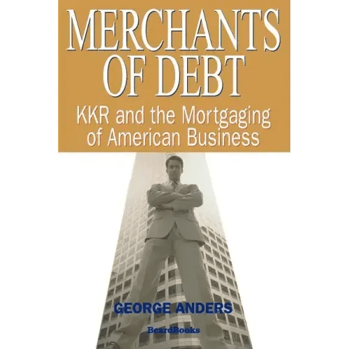 Merchants of Debt: KKR and the Mortgaging of American Business - Paperback - iShook Books