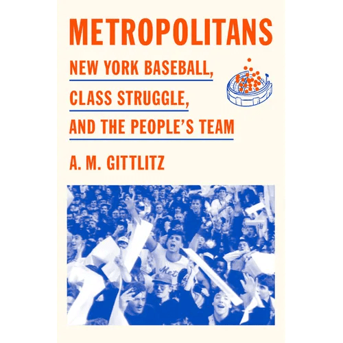 Metropolitans: New York Baseball, Class Struggle, and the People's Team - Hardcover - iShook Books