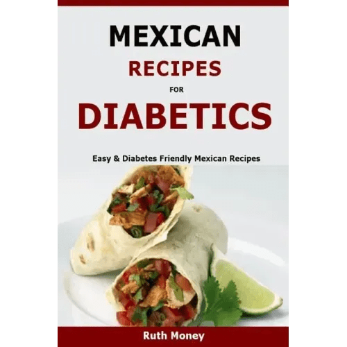 Mexican Recipes For Diabetics: Easy & Diabetes Friendly Mexican Recipes - Paperback - iShook Books