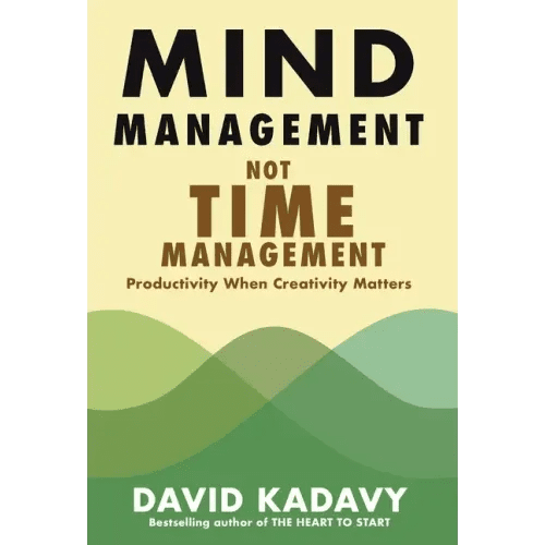 Mind Management, Not Time Management: Productivity When Creativity Matters - Hardcover - iShook Books