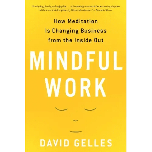 Mindful Work: How Meditation Is Changing Business from the Inside Out - Paperback - iShook Books