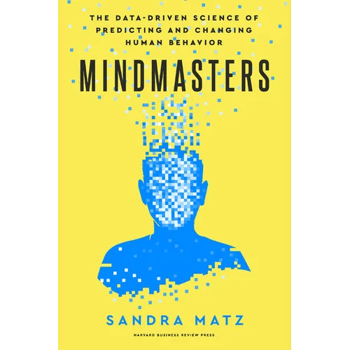 Mindmasters: The Data - Driven Science of Predicting and Changing Human Behavior - Hardcover - iShook Books