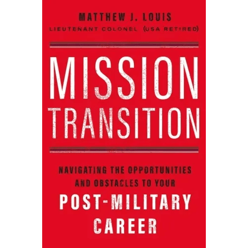 Mission Transition: Navigating the Opportunities and Obstacles to Your Post - Military Career - Paperback - iShook Books