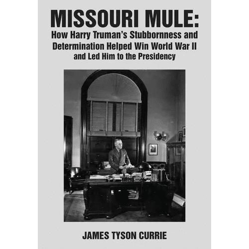 Missouri Mule: How Harry Truman's Stubbornness and Determination Helped Win World War II and Led Him to the Presidency - Hardcover - iShook Books