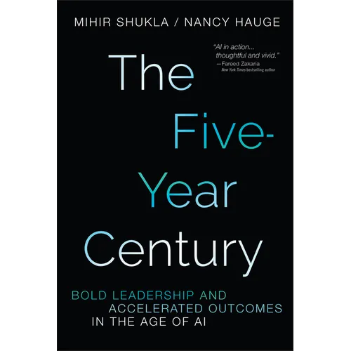 The Five-Year Century: Bold Leadership and Accelerated Outcomes in the Age of AI