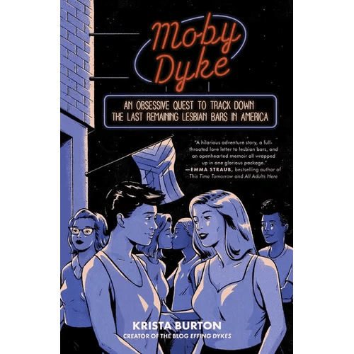 Moby Dyke: An Obsessive Quest to Track Down the Last Remaining Lesbian Bars in America - Paperback - iShook Books