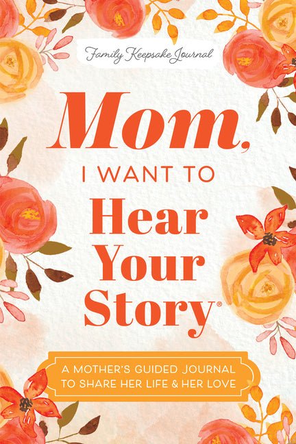 Mom, I Want to Hear Your Story: A Mother's Guided Journal to Share Her Life & Her Love - iShook Books