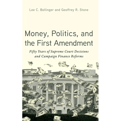 Money, Politics, and the First Amendment: Fifty Years of Supreme Court Decisions and Campaign Finance Reforms - Hardcover - iShook Books