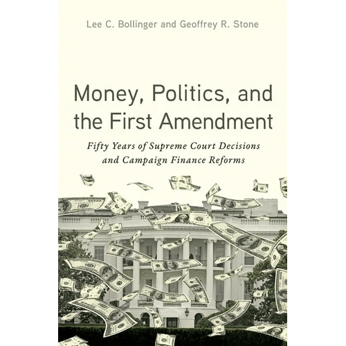 Money, Politics, and the First Amendment: Fifty Years of Supreme Court Decisions and Campaign Finance Reforms - Paperback - iShook Books