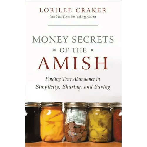 Money Secrets of the Amish: Finding True Abundance in Simplicity, Sharing, and Saving - Paperback - iShook Books