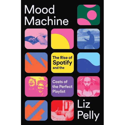 Mood Machine: The Rise of Spotify and the Costs of the Perfect Playlist - Hardcover - iShook Books