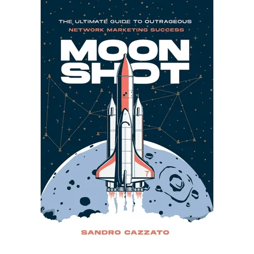 Moon Shot: The Ultimate Guide to Outrageous Network Marketing Success - Hardcover - iShook Books
