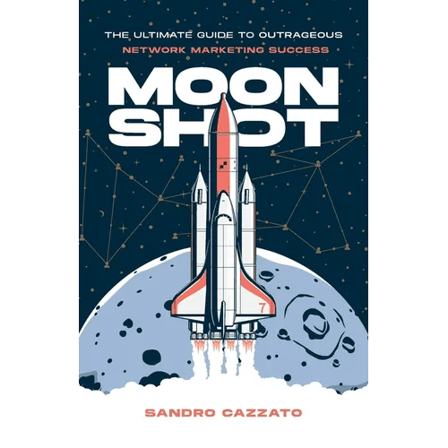 Moon Shot: The Ultimate Guide to Outrageous Network Marketing Success - Paperback - iShook Books