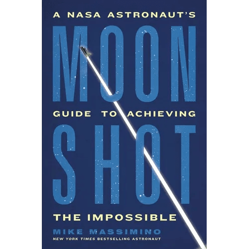 Moonshot: A NASA Astronaut's Guide to Achieving the Impossible - Hardcover - iShook Books