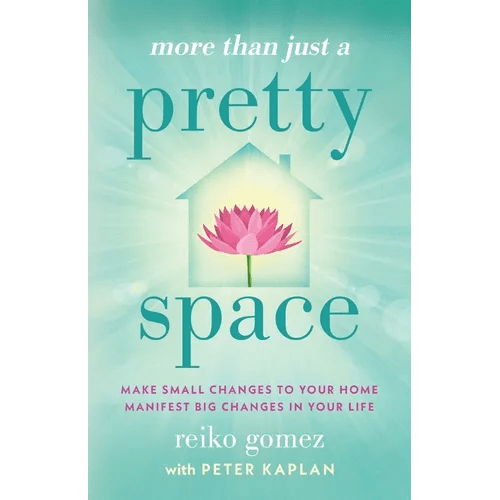 More Than Just A Pretty Space: Make small changes to your home, manifest big changes in your life - Paperback - iShook Books