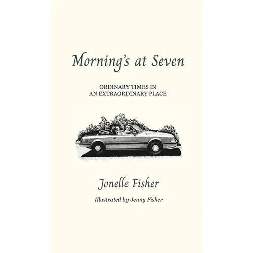 Morning's at Seven, Ordinary Times in an Extraordinary Place - Hardcover - iShook Books