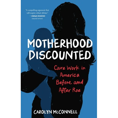 Motherhood Discounted: Care Work in America Before and After Roe - Paperback - iShook Books