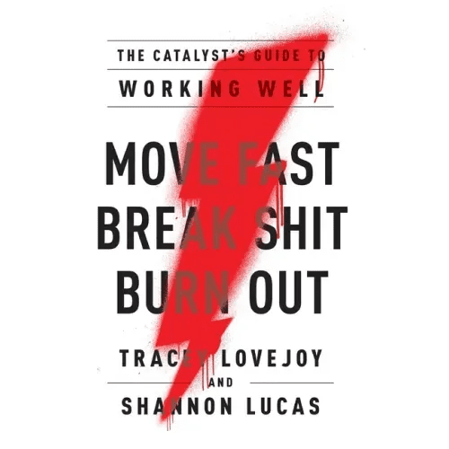 Move Fast. Break Shit. Burn Out.: The Catalyst's Guide to Working Well - Hardcover - iShook Books