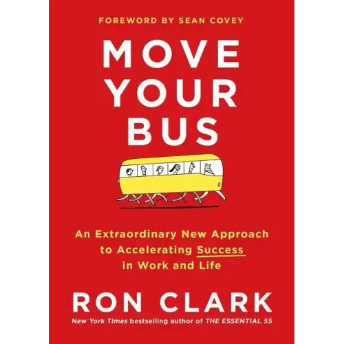 Move Your Bus: An Extraordinary New Approach to Accelerating Success in Work and Life - Hardcover - iShook Books