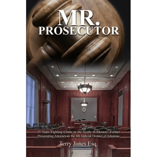 Mr. Prosecutor: 25 Years Fighting Crime in the South: A Memoir: Former Prosecuting Attorney in the 4th Judicial District of Arkansas - Paperback - iShook Books