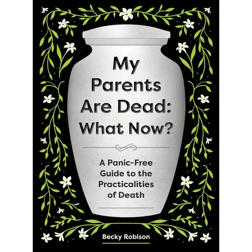 My Parents Are Dead: What Now?: A Panic - Free Guide to the Practicalities of Death - Paperback - iShook Books