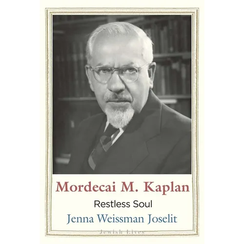 Mordecai M. Kaplan: Restless Soul