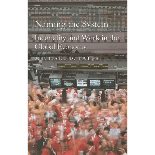 Naming the System: Inequality and Work in the Global Economy - Paperback - iShook Books