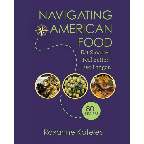 Navigating American Food: Eat Smarter. Feel Better. Live Longer. - Paperback - iShook Books