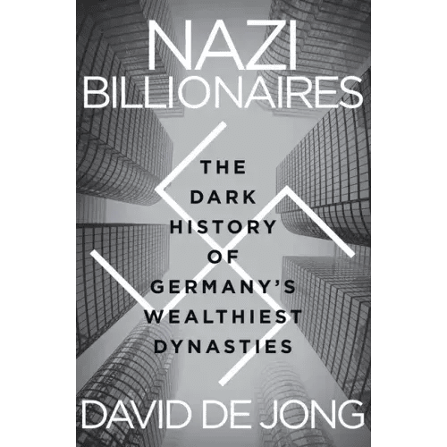 Nazi Billionaires: The Dark History of Germany's Wealthiest Dynasties - Paperback - iShook Books