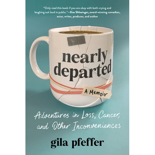 Nearly Departed: Adventures in Loss, Cancer, and Other Inconveniences - Hardcover - iShook Books