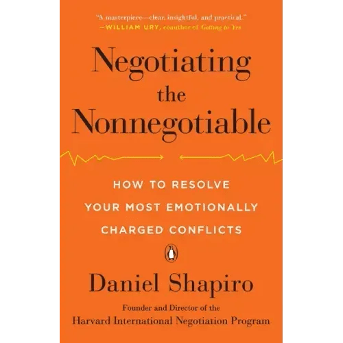 Negotiating the Nonnegotiable: How to Resolve Your Most Emotionally Charged Conflicts - Paperback - iShook Books