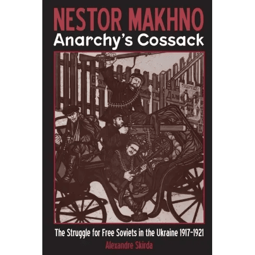 Nestor Makhno - Anarchy's Cossack: The Struggle for Free Soviets in the Ukraine 1917 - 1921 - Paperback - iShook Books