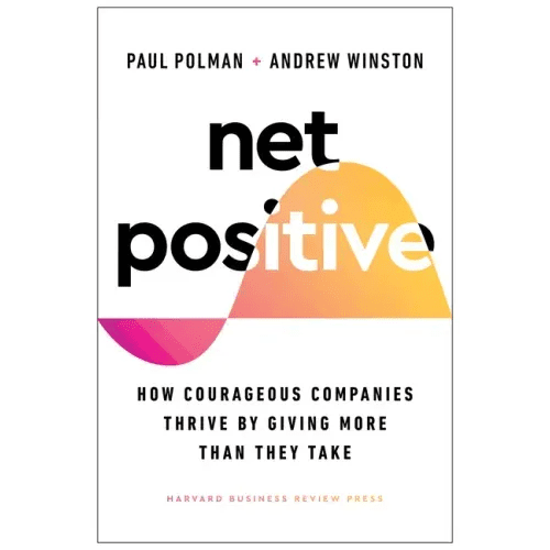 Net Positive: How Courageous Companies Thrive by Giving More Than They Take - Hardcover - iShook Books