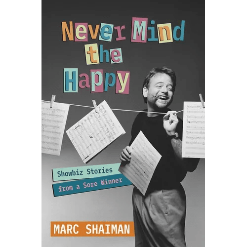 Never Mind the Happy: Showbiz Stories from a Sore Winner - Hardcover - iShook Books