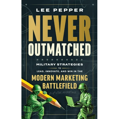 Never Outmatched: Military Strategies to Lead, Innovate, and Win in the Modern Marketing Battlefield - Hardcover - iShook Books