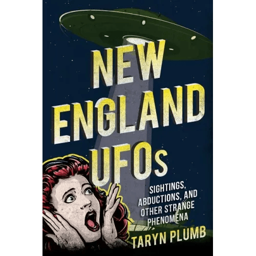 New England UFOs: Sightings, Abductions, and Other Strange Phenomena - Paperback - iShook Books