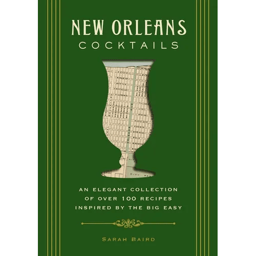 New Orleans Cocktails: An Elegant Collection of Over 100 Recipes Inspired by the Big Easy - Hardcover - iShook Books