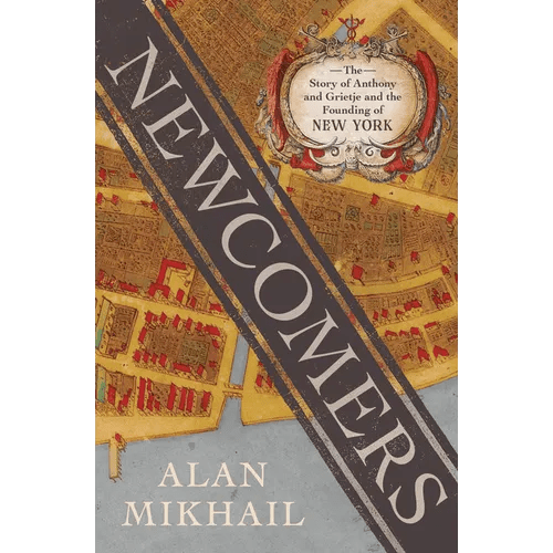 Newcomers: The Story of Anthony and Grietje and the Founding of New York - Hardcover - iShook Books