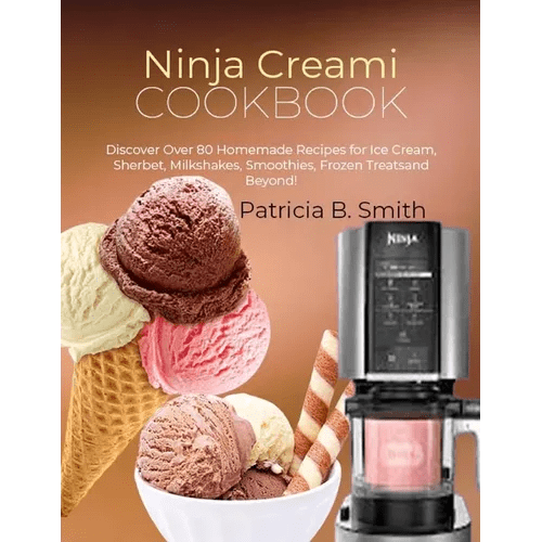 Ninja Creami Cookbook: Discover Over 80 Homemade Recipes for Ice Cream, Sherbet, Milkshakes, Smoothies, Frozen Treats and Beyond! - Paperback - iShook Books