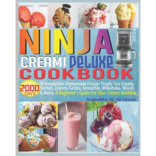 Ninja Creami Deluxe Cookbook: 2000 Days of Irresistible Homemade Frozen Treats - Ice Cream, Sorbet, Creamy Gelato, Smoothie, Milkshake, Mix-in & Mor - Paperback - iShook Books