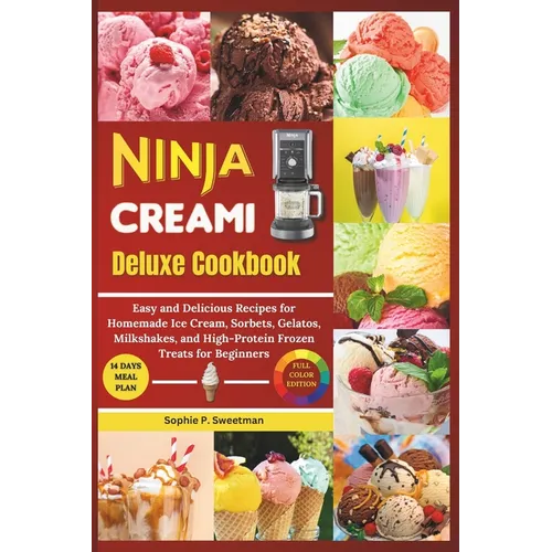 Ninja Creami Deluxe Cookbook: Easy and Delicious Recipes for Homemade Ice cream, Sorbet, Gelatos, Milkshakes, and High - Protein Frozen Treats for Beg - Paperback - iShook Books