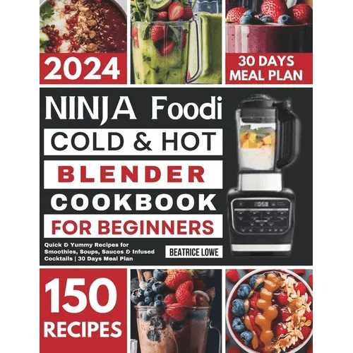 Ninja Foodi Cold & Hot Blender Cookbook for Beginners: Quick & Yummy Recipes for Smoothies, Soups, Sauces & Infused Cocktails 30 Days Meal Plan - Paperback - iShook Books
