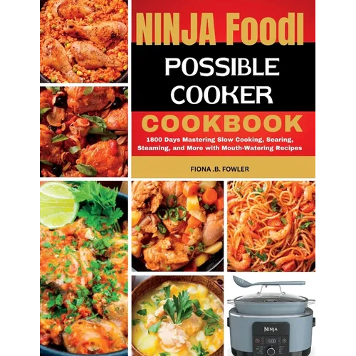 Ninja Foodi Possible Cooker Cookbook: 1800 Days Mastering Slow Cooking, Searing, Steaming, and More with Mouth - Watering Recipes - Paperback - iShook Books