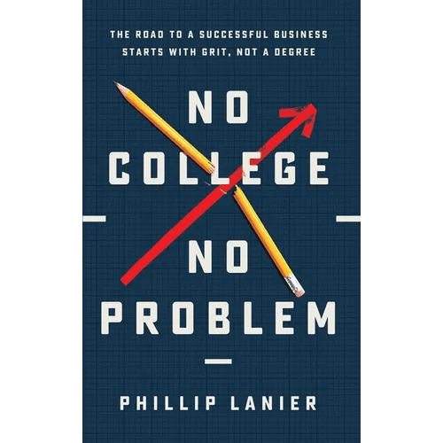 No College, No Problem: The Road to a Successful Business Starts with Grit, Not a Degree - Hardcover - iShook Books