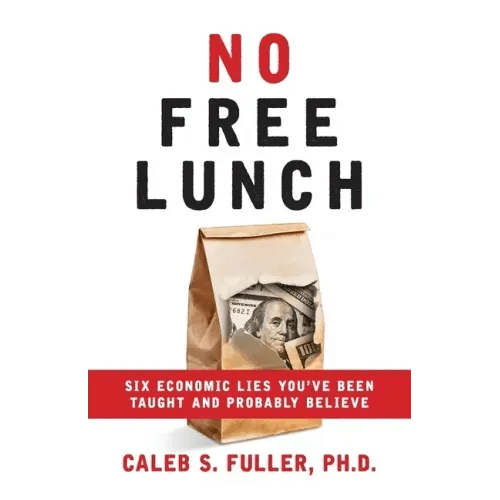 No Free Lunch: Six Economic Lies You've Been Taught And Probably Believe - Paperback - iShook Books