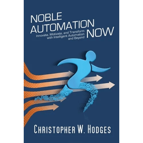 Noble Automation Now!: Innovate, Motivate, and Transform with Intelligent Automation and Beyond - Paperback - iShook Books