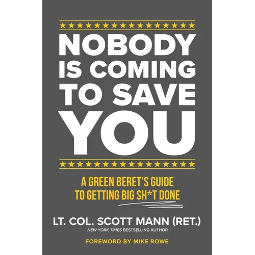 Nobody Is Coming to Save You: A Green Beret's Guide to Getting Big Sh*t Done - Paperback - iShook Books